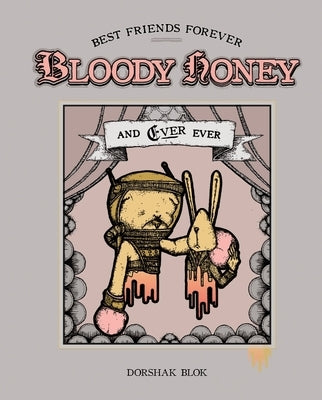 Bloody Honey: Best Friends Forever . . . and Ever Ever by Blok, Dorshak