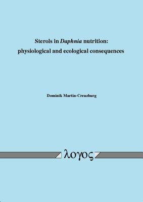 Sterols in Daphnia Nutrition: Physiological and Ecological Consequences by Martin-Creuzburg, Dominik