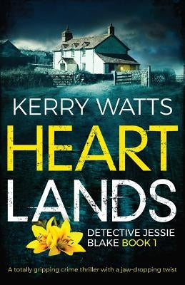 Heartlands: A totally gripping crime thriller with a jaw-dropping twist by Watts, Kerry