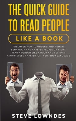 The Quick Guide To Read People Like A Book: Discover how to Understand Human Behaviour and Analyze People on Sight. Read a person like a book and perf by Leil, Ian