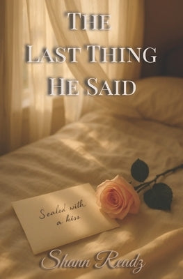 The Last Thing He Said by Readz, Shann
