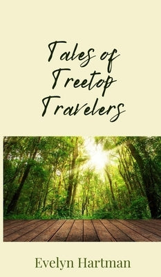 Tales of Treetop Travelers by Hartman, Evelyn