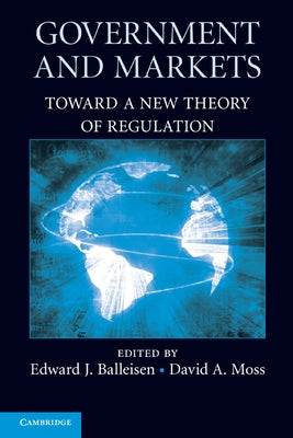 Government and Markets: Toward a New Theory of Regulation by Balleisen, Edward J.