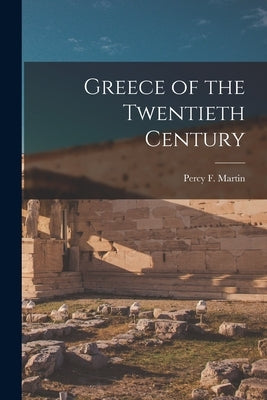 Greece of the Twentieth Century by Martin, Percy F. (Percy Falcke) 1861