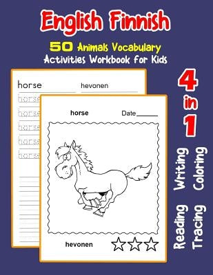 English Finnish 50 Animals Vocabulary Activities Workbook for Kids: 4 in 1 reading writing tracing and coloring worksheets by Nyman, Irene