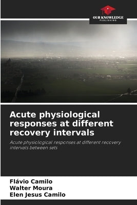 Acute physiological responses at different recovery intervals by Camilo, Flávio