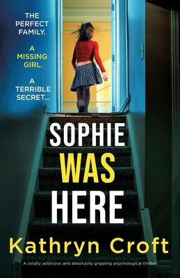 Sophie Was Here: A totally addictive and absolutely gripping psychological thriller by Croft, Kathryn