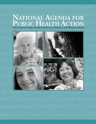 National Agenda for Public Health Action: A National Public Health Initiative on Diabetes and Women's Health by And Prevention, Centers for Disease Cont