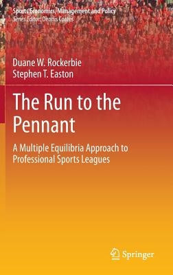 The Run to the Pennant: A Multiple Equilibria Approach to Professional Sports Leagues by Rockerbie, Duane W.