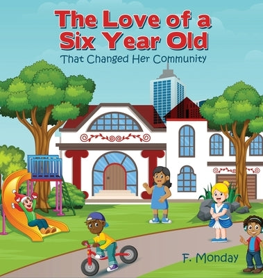 The Love of a Six Year Old: That Changed Her Community by Monday, F.