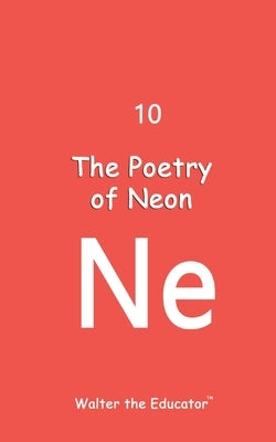 The Poetry of Neon by Walter the Educator