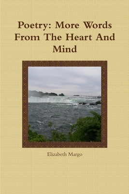 Poetry: More Words From The Heart And Mind by Margo, Elizabeth