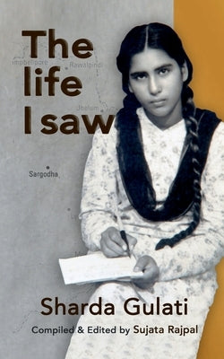 The Life I Saw by Gulati, Sharda