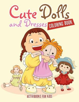Cute Dolls and Dresses Coloring Book by For Kids, Activibooks