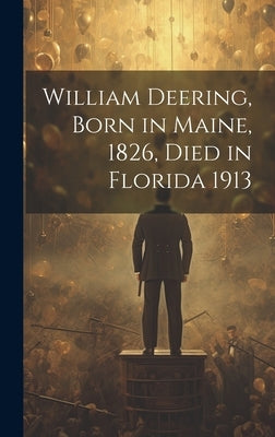 William Deering, Born in Maine, 1826, Died in Florida 1913 by Anonymous