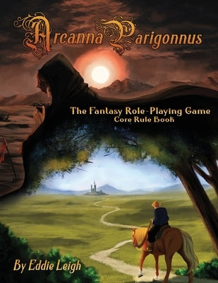 Arcanna Parigonnus: The Fantasy Role-Playing Game by Leigh, Eddie