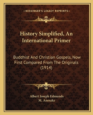 History Simplified, An International Primer: Buddhist And Christian Gospels, Now First Compared From The Originals (1914) by Edmunds, Albert Joseph