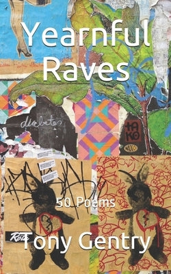 Yearnful Raves: 50 Poems by Gentry, Tony