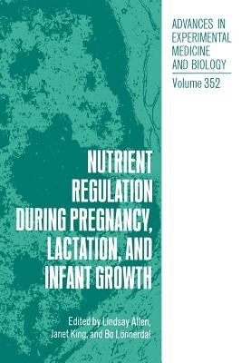 Nutrient Regulation During Pregnancy, Lactation and Infant Growth by Allen, Lindsay
