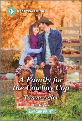 A Family for the Cowboy Cop: A Clean and Uplifting Romance by Agler, Tanya