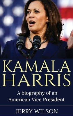 Kamala Harris: A Biography of an American Vice President by Wilson, Jerry