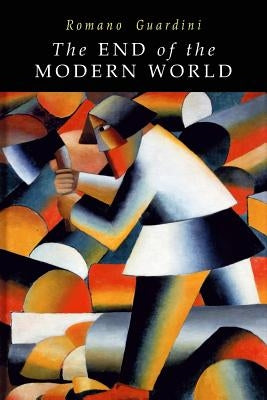 End of the Modern World by Guardini, Romano