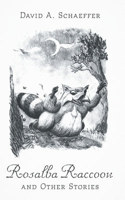 Rosalba Raccoon and Other Stories by Schaeffer, David A.