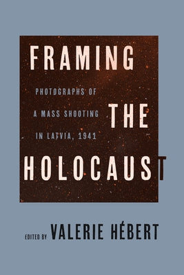 Framing the Holocaust by Hébert, Valerie
