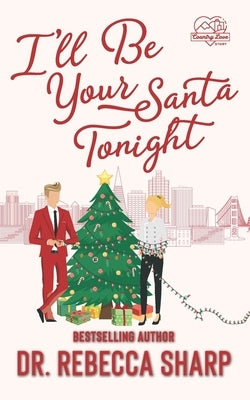 I'll Be Your Santa Tonight: A Holiday Romantic Comedy by Sharp, Rebecca