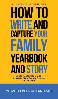 How to Write and Capture Your Family Yearbook and Story: A Story Starter Guide to Write Your Family Stories of the Year by Foster, Jenn
