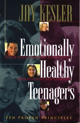 Emotionally Healthy Teenagers by Kesler, Jay
