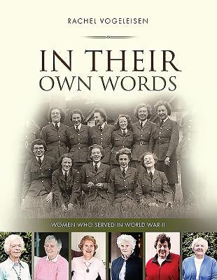 In Their Own Words: Women who served in WWII by Vogeleisen, Rachel