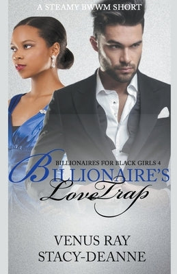 Billionaire's Love Trap by Stacy-Deanne