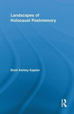 Landscapes of Holocaust Postmemory by Kaplan, Brett Ashley