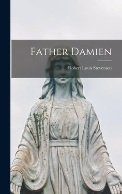 Father Damien by Stevenson, Robert Louis