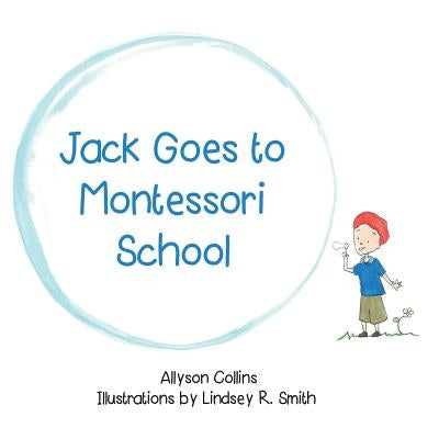 Jack Goes to Montessori School by Smith, Lindsey R.
