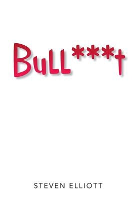 Bull***t by Elliott, Steven