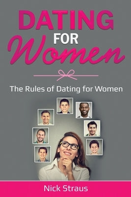 Dating for Women: The Rules of Dating for Women by Straus, Nick