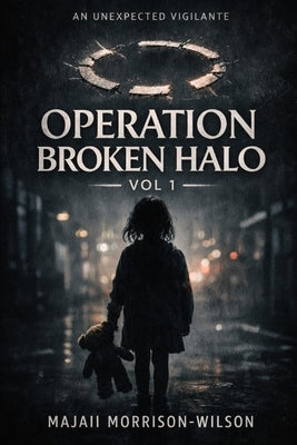 Operation Broken Halo: Ashes and Names by Morrison-Wilson, Majaii