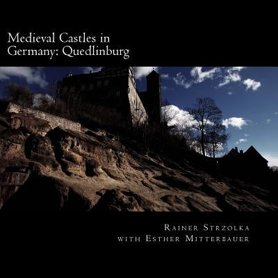 Medieval Castles in Germany: Quedlinburg by Strzolka, Rainer
