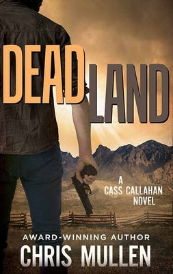 Dead Land: Cass Callahan by Mullen, Chris
