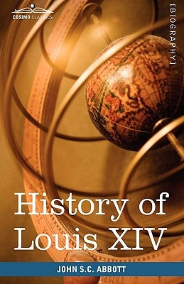 History of Louis XIV by Abbott, John Stevens Cabot