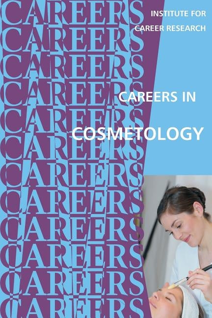 Careers in Cosmetology by Institute for Career Research