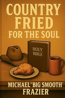 Country Fried For The Soul by Frazier, Michael Big Smooth