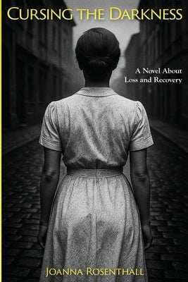 Cursing the Darkness: A Novel about Loss and Recovery by Rosenthall, Joanna