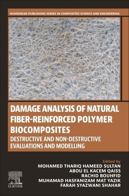 Damage Analysis of Natural Fiber-Reinforced Polymer Biocomposites: Destructive and Non-Destructive Evaluations and Modelling by Hameed Sultan, Mohamed Thariq