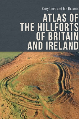 Atlas of the Hillforts of Britain and Ireland by Lock, Gary