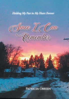 Since I Can Remember: Holding My Past in My Heart Forever by Obrien, Patricia