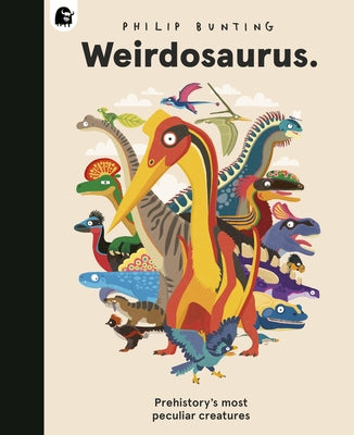 Weirdosaurus: Prehistory's Most Peculiar Dinosaurs by Bunting, Philip