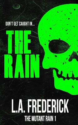 The Rain: The Mutant Rain by Frederick, L. a.